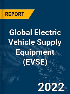 Global Electric Vehicle Supply Equipment Market