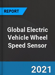 Global Electric Vehicle Wheel Speed Sensor Industry