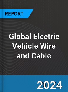 Global Electric Vehicle Wire and Cable Industry