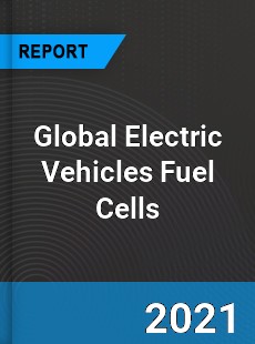 Global Electric Vehicles Fuel Cells Market