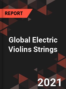 Global Electric Violins Strings Market