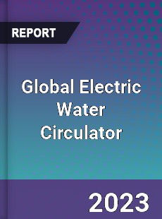 Global Electric Water Circulator Industry