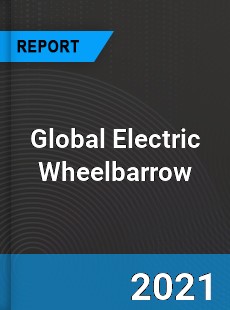 Global Electric Wheelbarrow Market