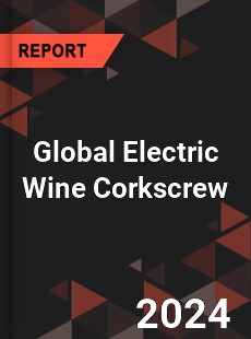 Global Electric Wine Corkscrew Industry