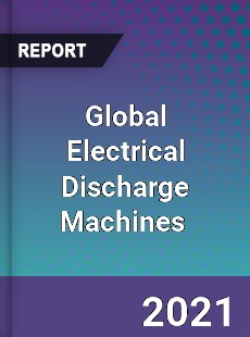 Global Electrical Discharge Machines Market