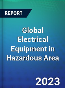 Global Electrical Equipment in Hazardous Area Industry