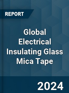 Global Electrical Insulating Glass Mica Tape Industry