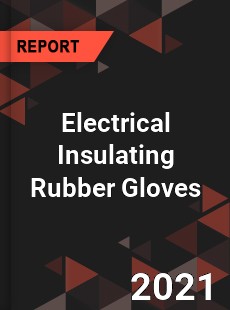 Global Electrical Insulating Rubber Gloves Professional Survey Report