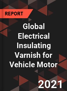 Global Electrical Insulating Varnish for Vehicle Motor Market