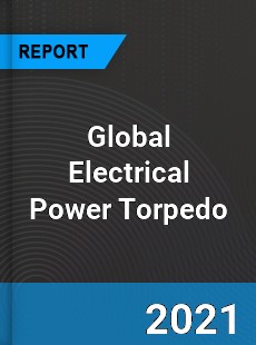 Global Electrical Power Torpedo Market