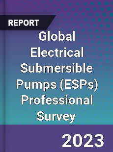 Global Electrical Submersible Pumps Professional Survey Report