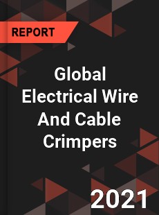 Global Electrical Wire And Cable Crimpers Market