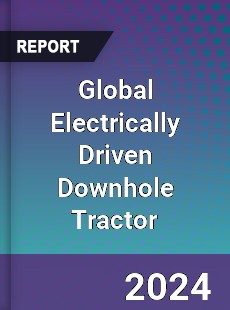 Global Electrically Driven Downhole Tractor Industry