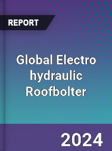 Global Electro hydraulic Roofbolter Industry