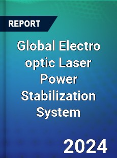 Global Electro optic Laser Power Stabilization System Industry