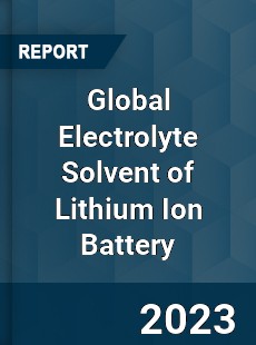 Global Electrolyte Solvent of Lithium Ion Battery Market