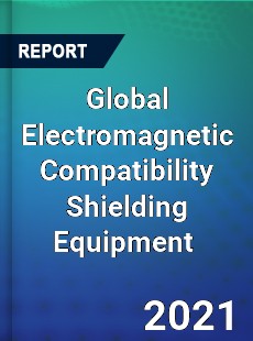 Global Electromagnetic Compatibility Shielding Equipment Market