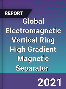 Global Electromagnetic Vertical Ring High Gradient Magnetic Separator Market