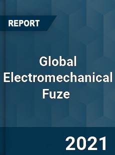 Global Electromechanical Fuze Market