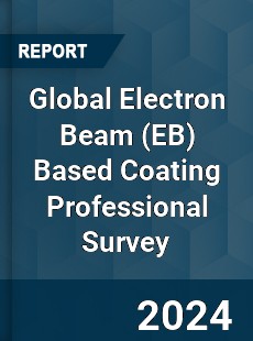 Global Electron Beam Based Coating Professional Survey Report