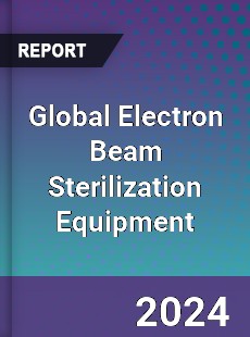 Global Electron Beam Sterilization Equipment Industry