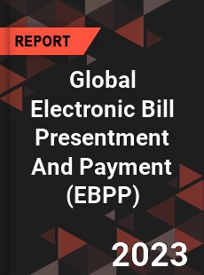 Global Electronic Bill Presentment And Payment Market