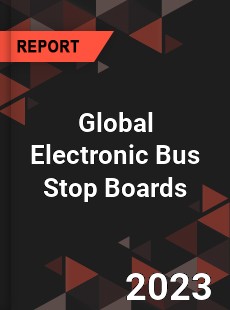 Global Electronic Bus Stop Boards Industry