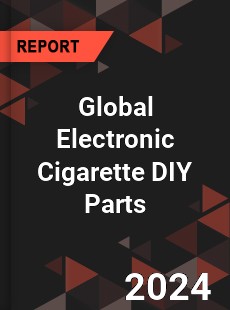 Global Electronic Cigarette DIY Parts Industry