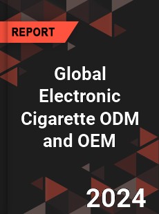 Global Electronic Cigarette ODM and OEM Industry