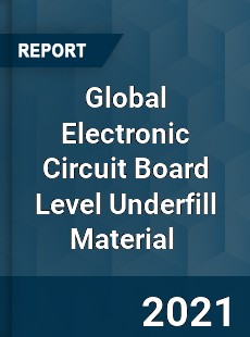 Global Electronic Circuit Board Level Underfill Material Market