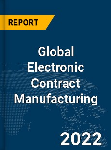 Global Electronic Contract Manufacturing Market