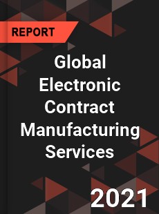 Global Electronic Contract Manufacturing Services Market