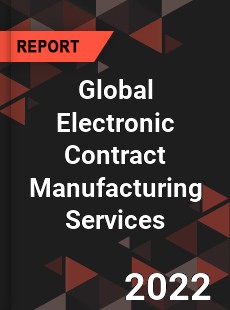 Global Electronic Contract Manufacturing Services Market