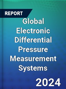 Global Electronic Differential Pressure Measurement Systems Industry