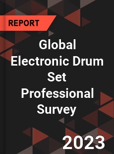 Global Electronic Drum Set Professional Survey Report