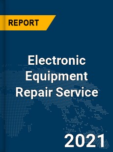 Global Electronic Equipment Repair Service Market