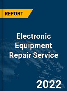 Global Electronic Equipment Repair Service Market