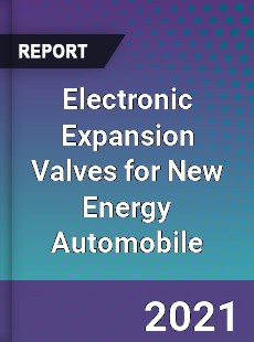 Global Electronic Expansion Valves for New Energy Automobile Professional Survey Report