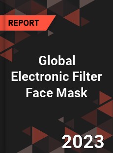 Global Electronic Filter Face Mask Industry