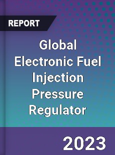 Global Electronic Fuel Injection Pressure Regulator Industry