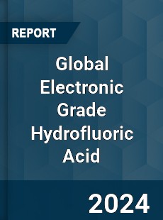 Global Electronic Grade Hydrofluoric Acid Market