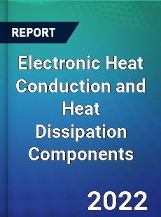 Global Electronic Heat Conduction and Heat Dissipation Components Market