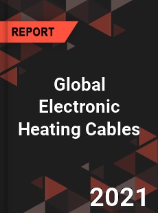 Global Electronic Heating Cables Market