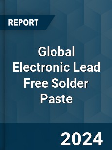 Global Electronic Lead Free Solder Paste Industry