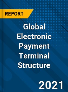 Global Electronic Payment Terminal Structure Market