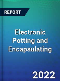 Global Electronic Potting and Encapsulating Market