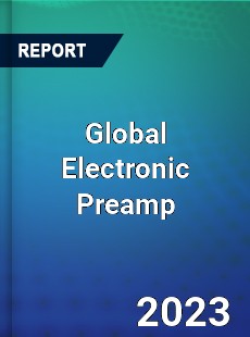 Global Electronic Preamp Industry