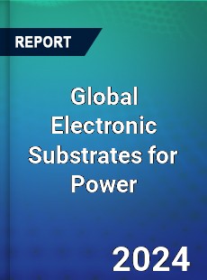 Global Electronic Substrates for Power Industry