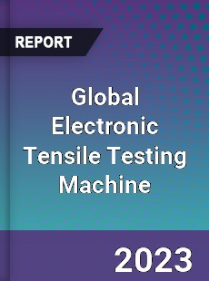 Global Electronic Tensile Testing Machine Industry