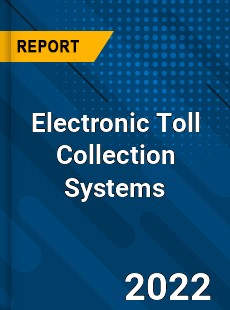 Global Electronic Toll Collection Systems Market